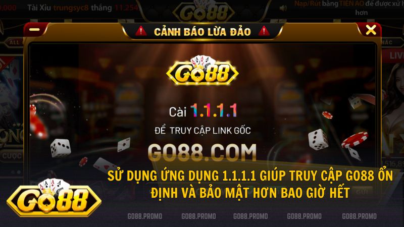 Sử dụng ứng dụng 1.1.1.1 giúp truy cập Go88 ổn định và bảo mật hơn bao giờ hết